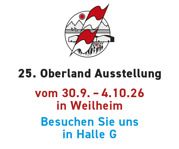 25. Oberland Ausstellung vom 30.9. – 4.10.26 in Weilheim Besuchen Sie uns in Halle G